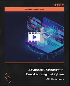 Advanced Chatbots with Deep Learning and Python [Video]