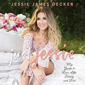Just Jessie: My Guide to Love, Life, Family, and Food [Audiobook]