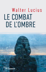 Le combat de l'ombre - Walter Lucius