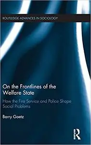 On the Frontlines of the Welfare State: How the Fire Service and Police Shape Social Problems