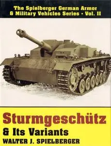 Sturmgeschutz & Its Variants (The Spielberger German Armor & Military Vehicles Series, Vol II) (Repost)