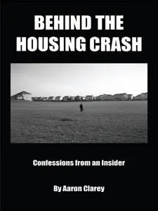 Behind the Housing Crash: Confessions from an Insider