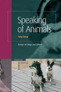 Speaking of Animals: Essays on Dogs and Others