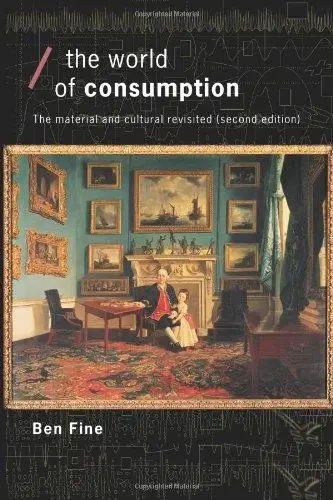 World of Consumption: The Material and the Cultural Revisited (Economics As Social Theory)