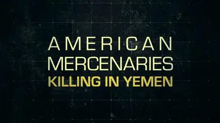 BBC - American Mercenaries: Killing in Yemen (2024)