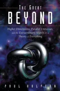 The Great Beyond: Higher Dimensions, Parallel Universes and the Extraordinary Search for a Theory of Everything (repost)