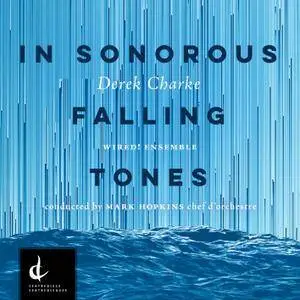 Derek Charke, WIRED! Ensemble & Mark Hopkins - In Sonorous Falling Tones (2017)