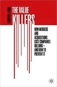 The Value Killers: How Mergers and Acquisitions Cost Companies Billions―And How to Prevent It