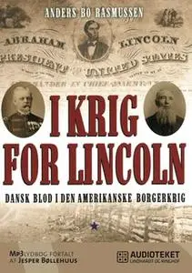 «I krig for Lincoln - dansk blod i den amerikanske borgerkrig» by Anders Bo Rasmussen