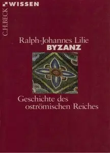 Byzanz: Geschichte des oströmischen Reiches 324 - 1453 (Repost)