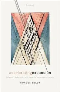 Accelerating Expansion: Philosophy and Physics with a Positive Cosmological Constant