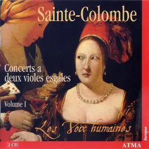 Les Voix Humaines - Sainte-Colombe: Concerts a deux violes esgales, Volume 1 (2003)