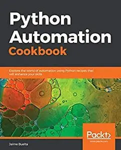 Python Automation Cookbook: Explore the world of automation using Python recipes that will enhance your skills (repost)