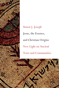 Jesus, the Essenes, and Christian Origins : New Light on Ancient Texts and Communities