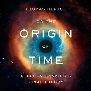 On the Origin of Time: Stephen Hawking's Final Theory [Audiobook]