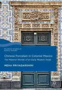 Chinese Porcelain in Colonial Mexico: The Material Worlds of an Early Modern Trade