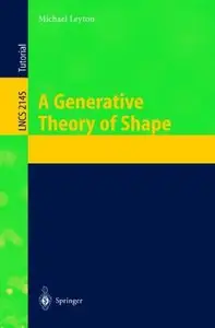 A Generative Theory of Shape (Lecture Notes in Computer Science) by Michael Leyton