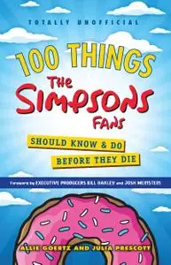 100 Things The Simpsons Fans Should Know & Do Before They Die (100 Things...Fans Should Know)