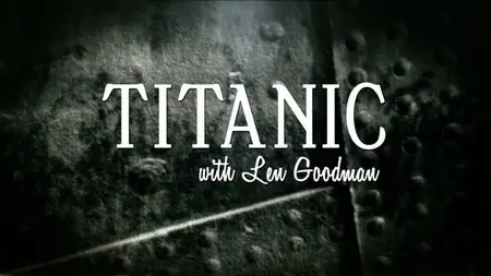 PBS - Titanic with Len Goodman (2012)