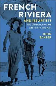 French Riviera and Its Artists: Art, Literature, Love, and Life on the Côte d'Azur