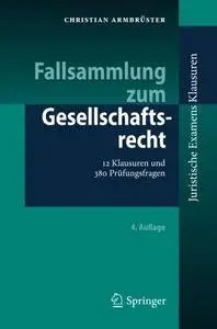 Fallsammlung zum Gesellschaftsrecht: 12 Klausuren und 380 Prüfungsfragen (Juristische ExamensKlausuren)