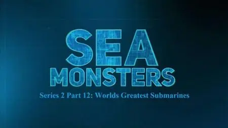 Sci Ch. - Sea Monsters Series 2 Part 12 Worlds Greatest Submarines (2020)