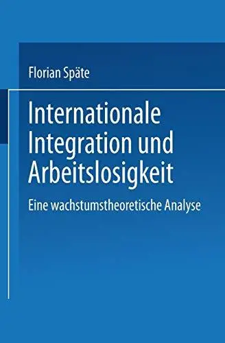 Internationale Integration und Arbeitslosigkeit: Eine wachstumstheoretische Analyse