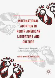 International Adoption in North American Literature and Culture: Transnational, Transracial and Transcultural Narratives