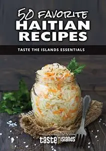 50 Favorite Haitian Recipes: Taste the Islands Essentials