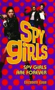 «Spy Girls Are Forever» by Elizabeth Cage