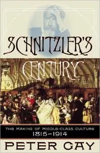 Schnitzler's Century: The Making of Middle-Class Culture 1815-1914