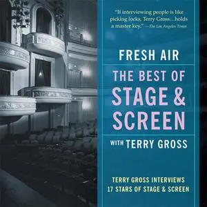 «Fresh Air: The Best of Stage and Screen: Terry Gross Interviews 17 Stars of Stage and Screen» by Terry Gross