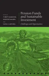 Pension Funds and Sustainable Investment: Challenges and Opportunities (Pension Research Council)