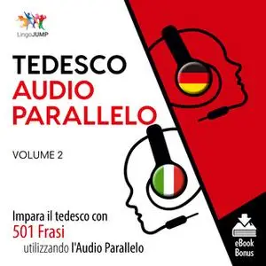 «Audio Parallelo Tedesco - Impara il tedesco con 501 Frasi utilizzando l'Audio Parallelo - Volume 2» by Lingo Jump