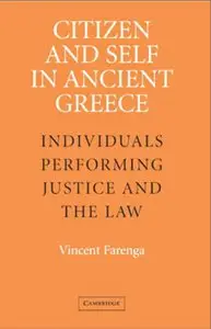 Citizen and Self in Ancient Greece: Individuals Performing Justice and the Law by Vincent Farenga