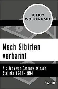 Nach Sibirien verbannt: Als Jude von Czernowitz nach Stalinka 1941–1994
