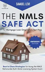 The NMLS SAFE Act for Mortgage Loan Originators Test Prep - Comprehensive Edition