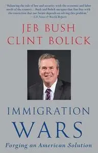 «Immigration Wars» by Clint Bolick,Jeb Bush