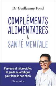 Guillaume Fond, "Compléments alimentaires & santé mentale : Cerveau et microbiote"