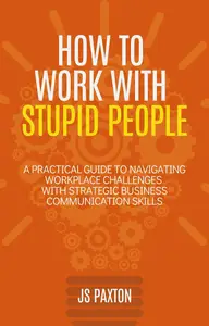 How to Work with Stupid People