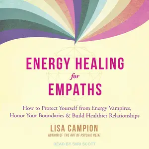 Energy Healing for Empaths: How to Protect Yourself from Energy Vampires, Honor Your Boundaries