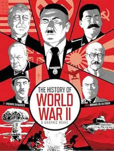 The History of World War II: A Graphic Novel Retelling of the 20th Century's Defining War