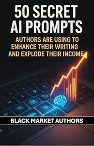 50 Secret AI Prompts Authors Are Using To Enhance Their Writing and Explode Their Income (AI Prompts For Passive Income)