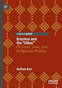 Erasmus and the “Other”: On Turks, Jews, and Indigenous Peoples