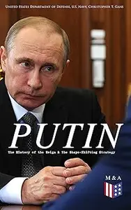 PUTIN: The History of the Reign & The Shape-Shifting Strategy