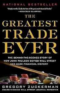 The Greatest Trade Ever: The Behind-the-Scenes Story of How John Paulson Defied Wall Street and Made Financial History