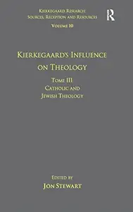 Volume 10, Tome III: Kierkegaard's Influence on Theology: Catholic and Jewish Theology