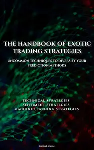 The handbook of exotic trading strategies: Uncommon techniques to diversify your prediction methods