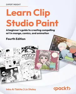 Learn Clip Studio Paint: A beginner's guide to creating compelling art in manga, comics, and animation