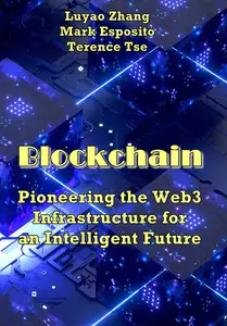 "Blockchain: Pioneering the Web3 Infrastructure for an Intelligent Future" Luyao Zhang, Mark Esposito, Terence Tse